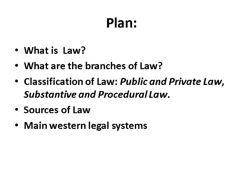 Plan: What is  Law? What are the branches of Law? Classification of Law: